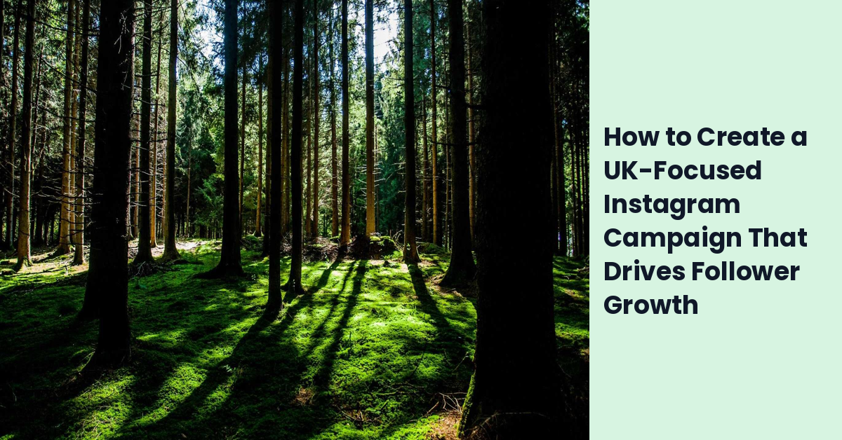 How to Create a UK-Focused Instagram Campaign That Drives Follower Growth